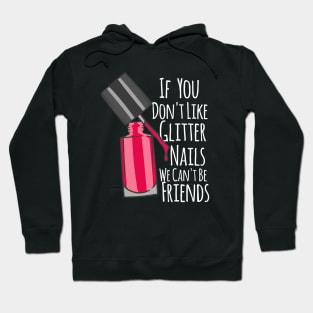 If You Don't Like Glitter Nails We Can't Be Friends Hoodie